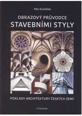 Obrazový průvodce stavebními styly : poklady architektury českých zemí  (odkaz v elektronickém katalogu)