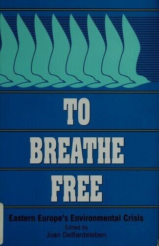 To Breathe Free: Eastern Europe's Environmental Crisis (Woodrow Wilson Center Press)
