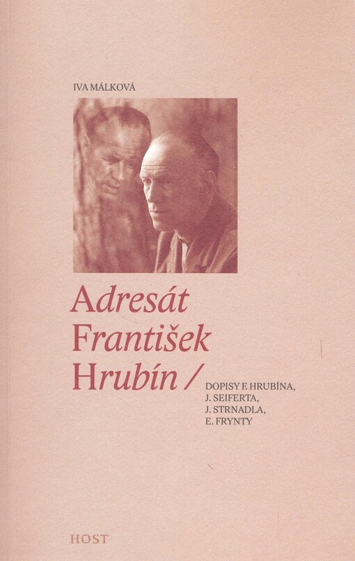 Adresát František Hrubín : dopisy F. Hrubína, J. Seiferta, J. Strnadla, E. Frynty
