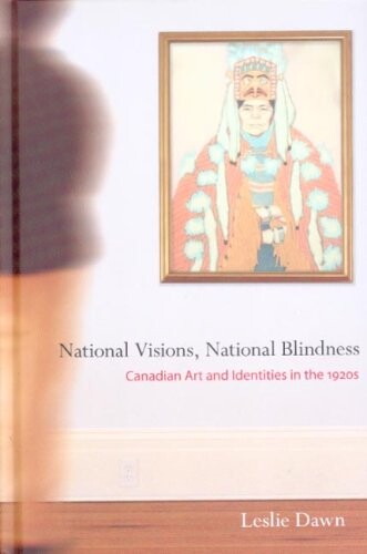 National Visions, National Blindness: Canadian Art And Identities in the 1920's