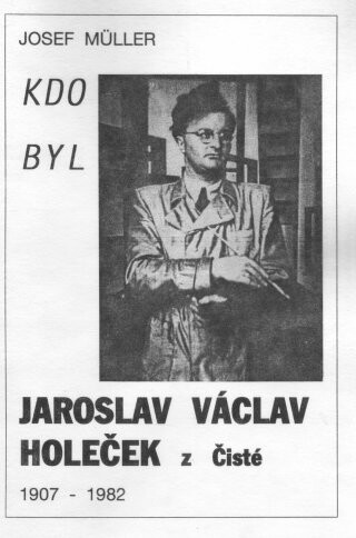 Kdo byl Jaroslav Václav Holeček z Čisté : 1907-1982
