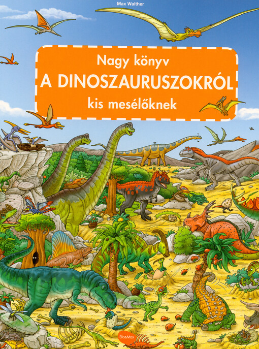 A dinoszauruszokról : nagy könyv kis mesélőknek