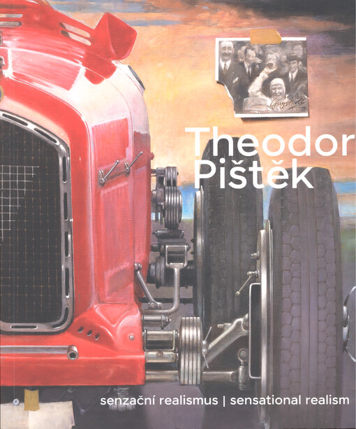 Theodor Pištěk : senzační realismus = sensational realism : Theodor Pištěk, Richard Este, Gérard Gasiorowski, Gottfried Helnwein, Jacques Monory, Gerhard Richter : Alšova jihočeská galerie, Hluboká nad Vltavou 26.6.-30.10.2022