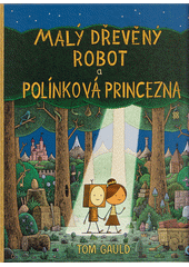 Malý dřevěný robot a polínková princezna  (odkaz v elektronickém katalogu)