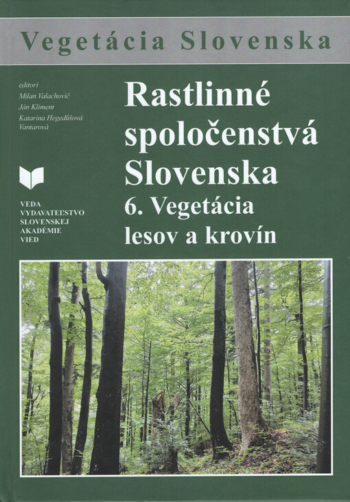 Rastlinné spoločenstvá Slovenska = Plant communities of Slovakia. 6., Vegetácia lesov a krovín = Forest and shrub vegetation