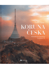 Koruna Česka : průvodce po nejvyšších vrcholech České republiky  (odkaz v elektronickém katalogu)