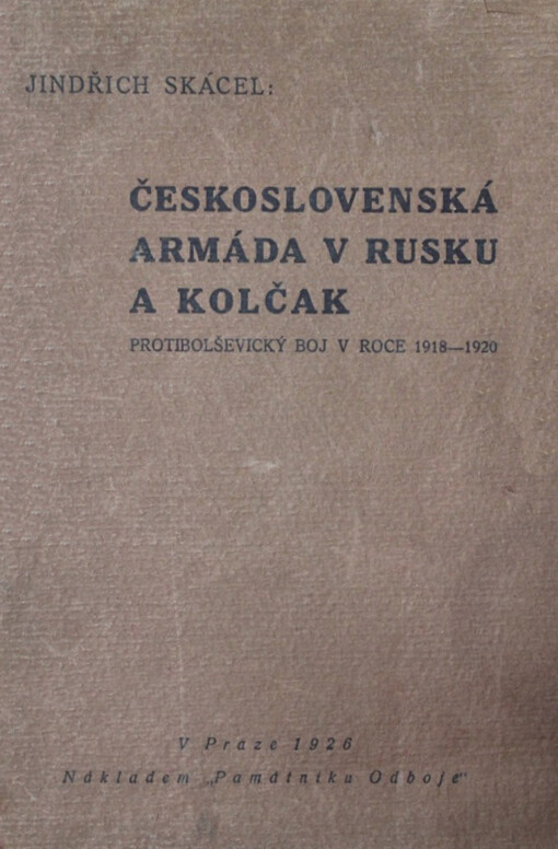 Československá armáda v Rusku a Kolčak : [protibolševický boj v roce 1918-20]