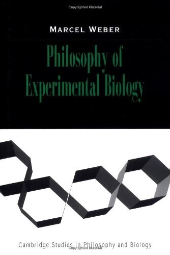 Philosophy of Experimental Biology (Cambridge Studies in Philosophy and Biology)