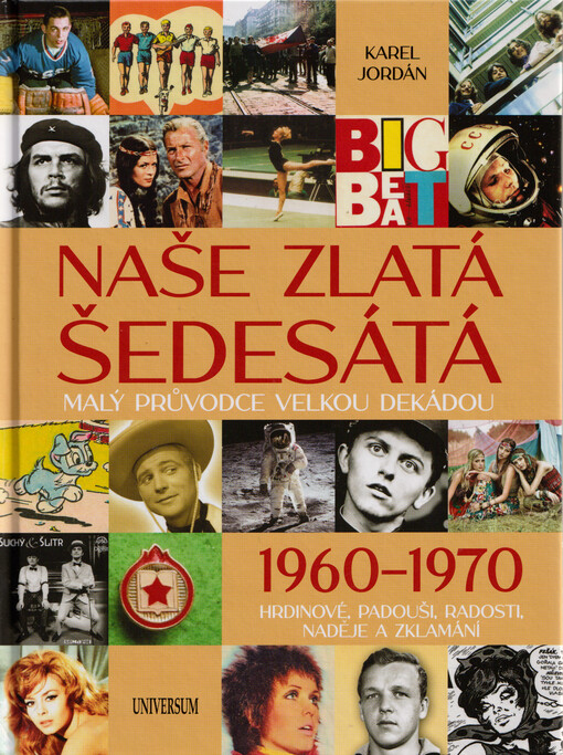 Naše zlatá šedesátá : malý průvodce velkou dekádou : 1960-1970 : hrdinové, padouši, radosti, naděje a zklamání