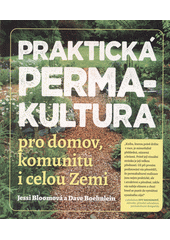 Praktická permakultura pro domov, komunitu i celou Zemi  (odkaz v elektronickém katalogu)