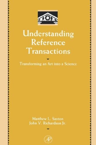 Understanding Reference Transactions: Transforming an Art into a Science (Library and Information Science) (Library and Information Science)