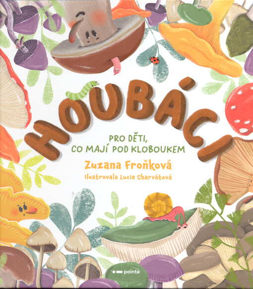 Houbáci : pro děti, co mají pod kloboukem