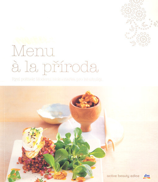 Menu à la příroda : ryzí požitek : moderní biokuchařka pro labužníky