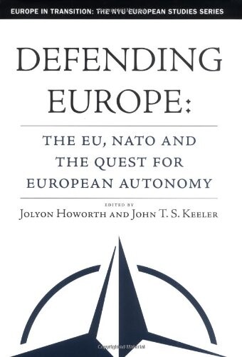 Defending Europe: The EU, NATO, and the Quest for European Autonomy