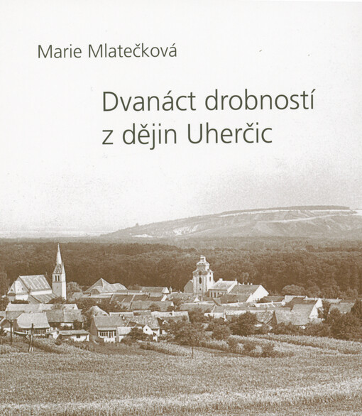 Dvanáct drobností z dějin Uherčic