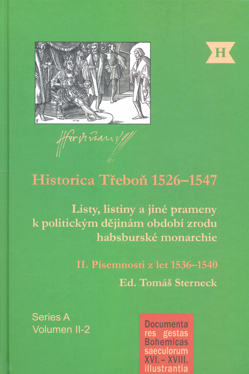 Historica Třeboň 1526-1547 :listy, listiny a jiné prameny k politickým dějinám období zrodu habsburské monarchie