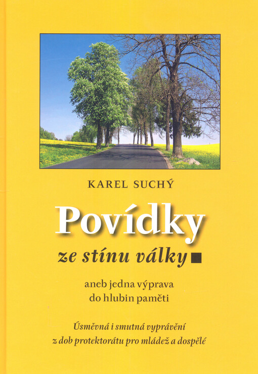 Povídky ze stínu války, aneb, Jedna výprava do hlubin paměti : [úsměvná i smutná vyprávění z dob protektorátu pro mládež a dospělé]