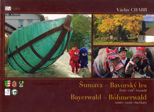 Šumava - Bavorský les :život, lidé, sousedé = Bayerwald - Böhmerwald : Leben, Leute, Nachbarn