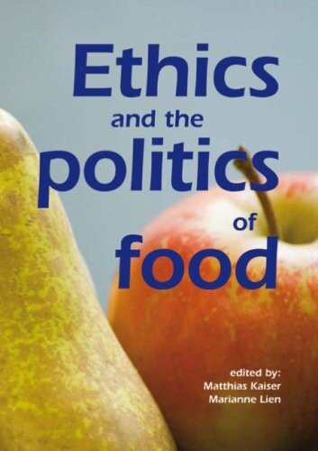 Ethics And The Politics Of Food: Preprints of the 6th Congress of the European Society for Agricultural and Food Ethics: EurSAFE 2006 Olso, Norway, June 22-24, 2006
