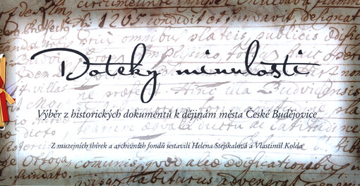 Doteky minulosti : výběr z historických dokumentů k dějinám města České Budějovice