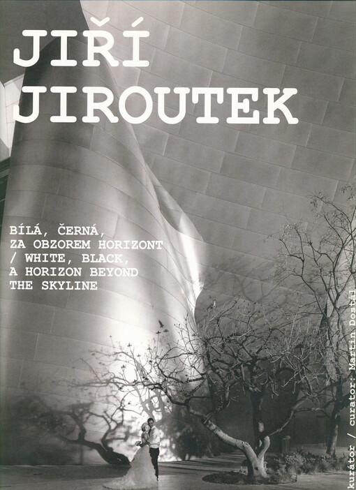 Jiří Jiroutek : bílá, černá, za obzorem horizont = white, black, a horizon beyond the skyline