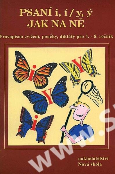 Psaní i, í, y, ý, aneb, Jak na ně : přehled učiva, doplňovací cvičení, diktáty