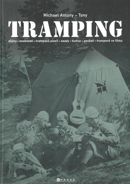 Tramping : dějiny, osobnosti, trampská píseň, osady, humor, pověsti, trampové ve filmu