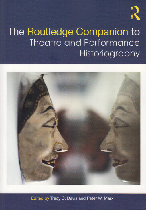 The Routledge Companion to Theatre and Performance Historiography