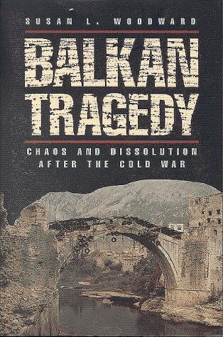 Balkan Tragedy: Chaos and Dissolution after the Cold War
