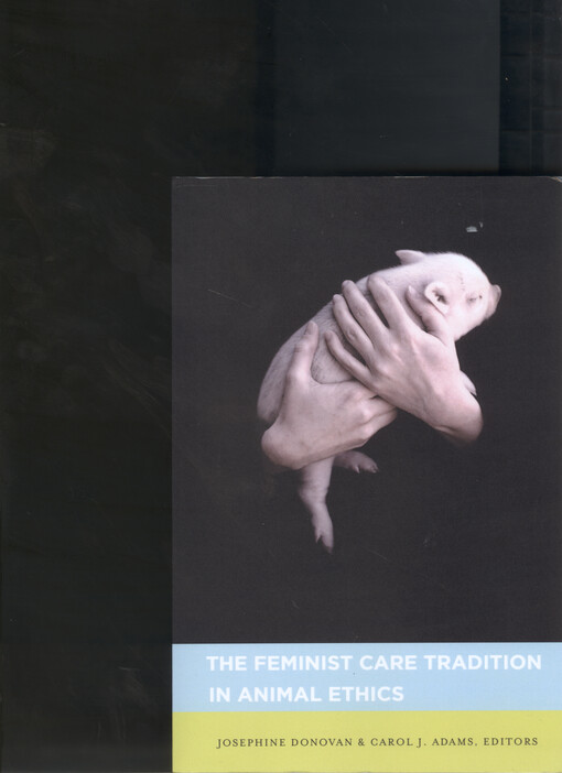 The feminist care tradition in animal ethics : a reader