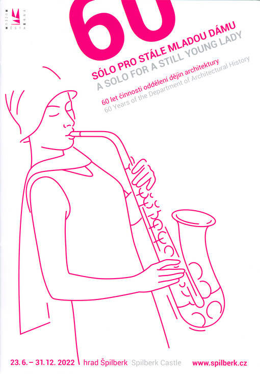 Sólo pro stále mladou dámu : 60 let činnosti oddělení dějin architektury = A solo for a still young lady : 60 years of the Department of Architectural History