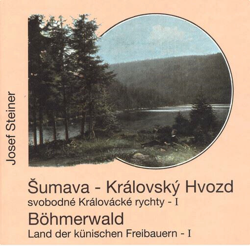 Šumava - Královský Hvozd, území svobodných králováckých rychet = Böhmerwald - Land der künischen Freibauern