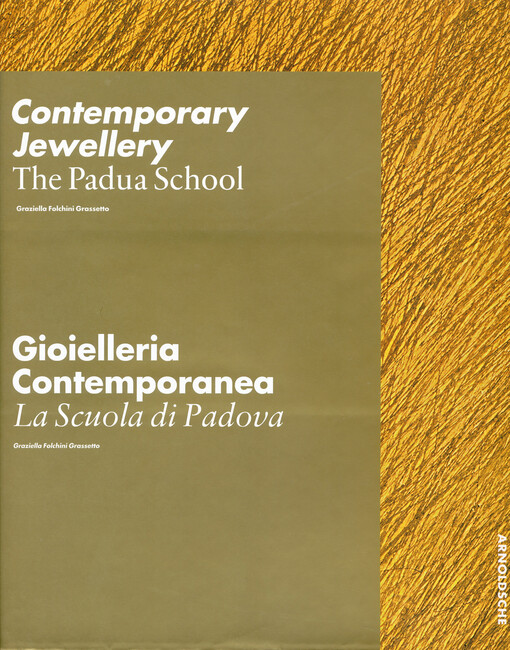 Contemporary jewellery : the Padua school = Gioielleria contemporanea : la scuola di Padova