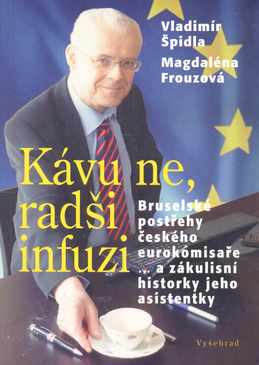 Kávu ne, radši infuzi : bruselské postřehy českého eurokomisaře-- a zákulisní historky jeho asistentky Vladimír Špidla, Magdaléna Frouzová