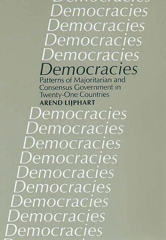 Democracies: Patterns of Majoritarian and Consensus Government in Twenty-One Countries