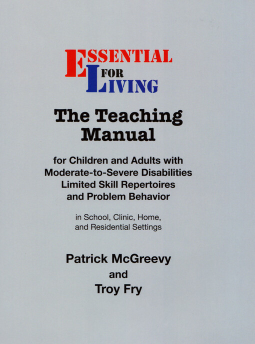 Essential for living : the teaching manual for children and adults with moderate-to-severe disabilities, limited skill repertoires, and problem behavior : in school, clinic, home and residential settings