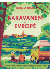 Karavanem po Evropě : nejkrásnější trasy napříč kontinentem  (odkaz v elektronickém katalogu)