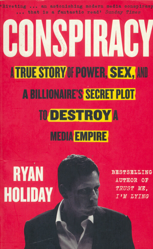 Conspiracy : Peter Thiel, Hulk Hogan, Gawker, and the anatomy of intrigue