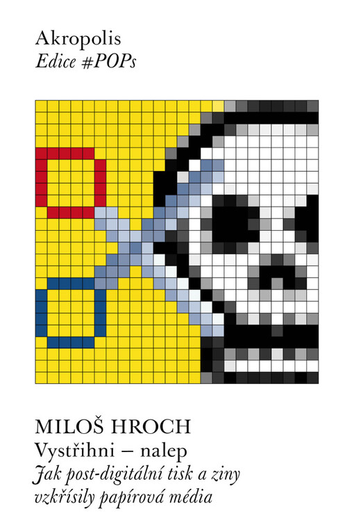 Vystřihni - nalep : jak post-digitální tisk a ziny vzkřísily papírová média