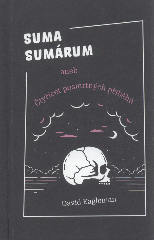 Suma sumárum, aneb, Čtyřicet posmrtných příběhů