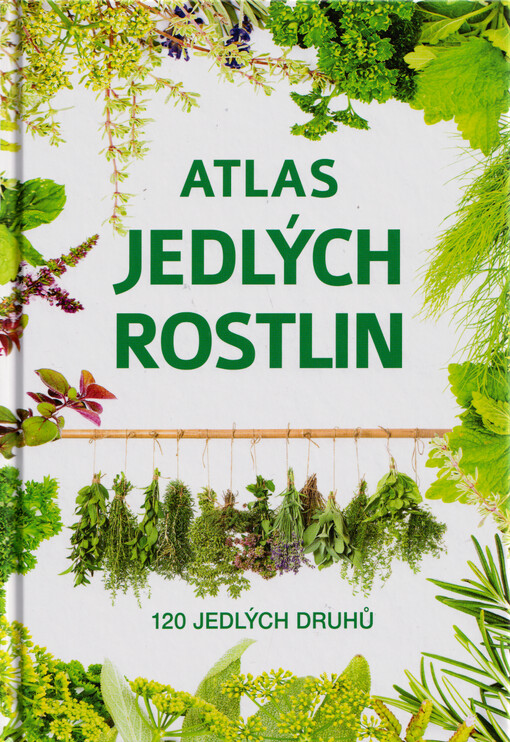 Atlas jedlých rostlin : 120 jedlých druhů