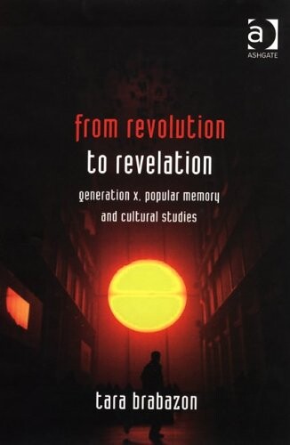 From revolution to revelation : generation X, popular memory, and cultural studies