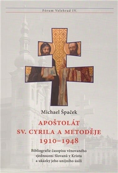 Apoštolát sv. Cyrila a Metoděje 1910-1948 : bibliografie časopisu věnovaného sjednocení Slovanů v Kristu a ukázky jeho unijního úsilí