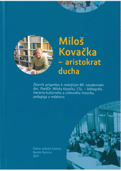 Miloš Kovačka : aristokrat ducha (odkaz v elektronickém katalogu)