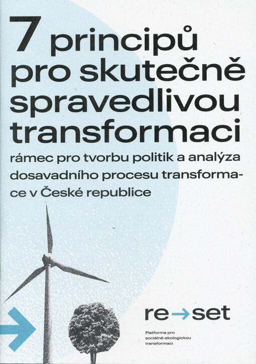 7 principů pro skutečně spravedlivou transformaci : rámec pro tvorbu politik a analýza dosavadního procesu transformace v České republice