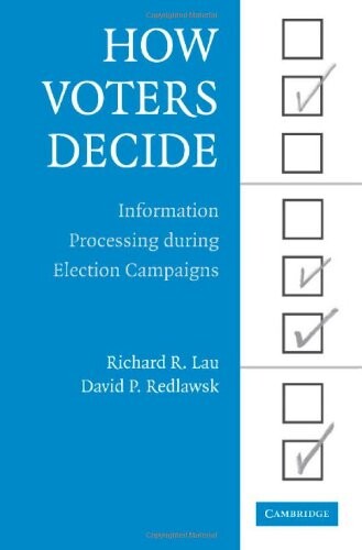 How Voters Decide: Information Processing in Election Campaigns (Cambridge Studies in Public Opinion and Political Psychology)