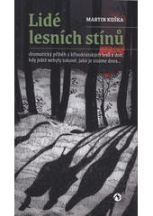 Lidé lesních stínů : dramatický příběh z křivoklátských lesů z dob, kdy ještě nebyly takové, jaké je známe dnes...  (odkaz v elektronickém katalogu)