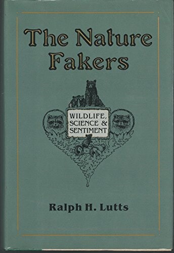 The nature fakers : wildlife, science & sentiment