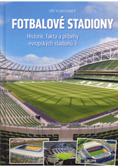 Fotbalové stadiony : historie, fakta a příběhy evropských stadionů 3  (odkaz v elektronickém katalogu)
