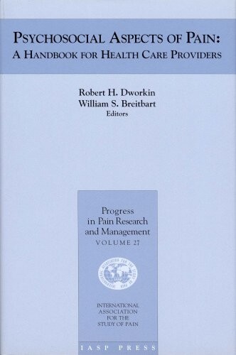 Psychosocial Aspects of Pain: A Handbook for Health Care Providers (Progress in Pain Research and Management, V. 27)